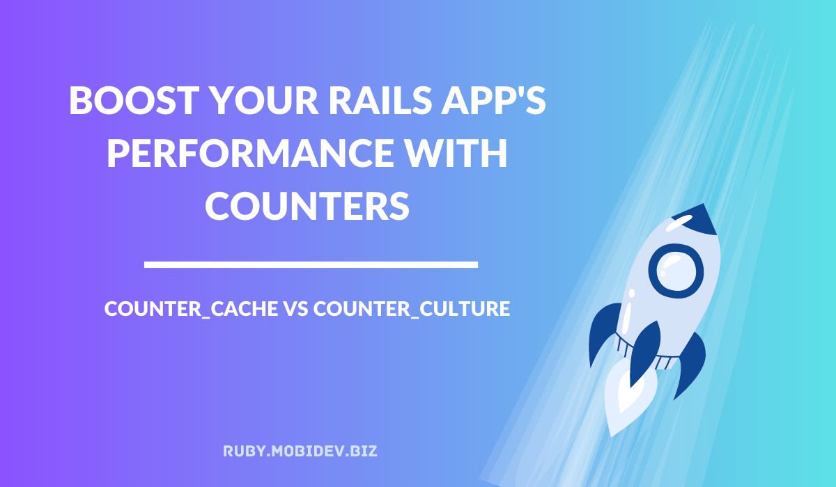 Boost Your Rails App's Performance with Counters: counter_cache vs counter_culture - cover image